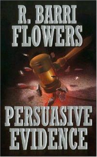 Persuasive Evidence by R. Barri Flowers