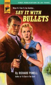 Say It With Bullets by Richard Powell