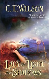 Lady of Light and Shadows by C.L. Wilson