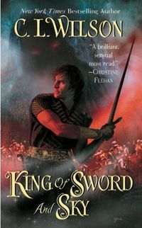 King of Sword and Sky by C.L. Wilson