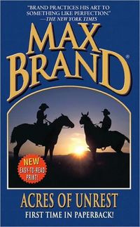 Acres Of Unrest by Max Brand
