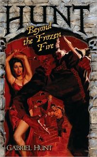 Hunt Beyond the Frozen Fire by Gabriel Hunt