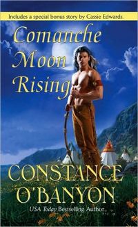 Comanche Moon Rising by Constance O'Banyon