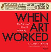 When Art Worked by Roger G. Kennedy