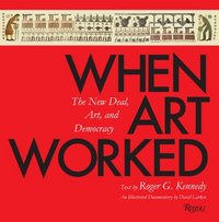 When Art Worked by Roger G. Kennedy
