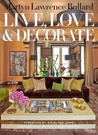 Live, Love & Decorate by Martyn Lawrence Bullard