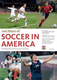100 Years Of Soccer In America by Tony Dicicco