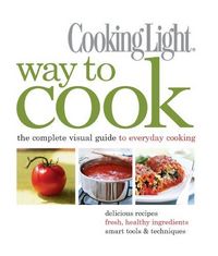 Cooking Light Way To Cook by Editors of Cooking Light Magazine