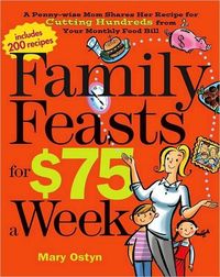 Family Feasts For $75 A Week by Mary Ostyn