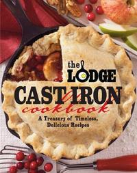 The Lodge Cast Iron Cookbook by The Lodge Company