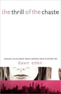 The Thrill of the Chaste by Dawn Eden