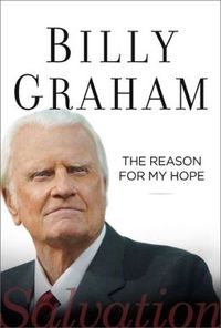 The Reason For My Hope: Salvation by Billy Graham