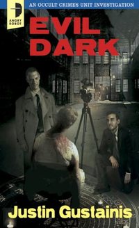 Evil Dark by Justin Gustainis