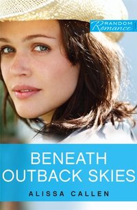 Beneath Outback Skies by Alissa Callen