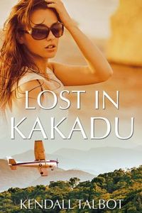 Lost In Kakadu by Kendall Talbot