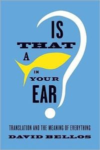 Is That a Fish in Your Ear? by David Bellos