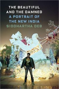 The Beautiful and the Damned by Siddhartha Deb
