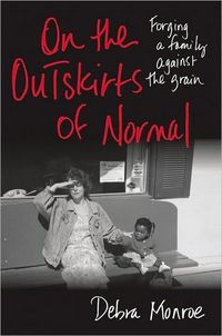 On the Outskirts of Normal by Debra Monroe