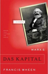 Marx's Das Kapital: A Biography by Francis Wheen