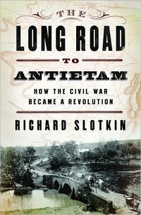 The Long Road To Antietam by Richard Slotkin