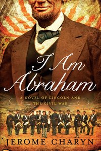 I Am Abraham by Jerome Charyn