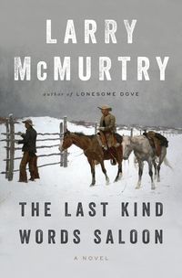 The Last Kind Words Saloon by Larry McMurtry