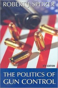 The Politics of Gun Control by Robert J. Spitzer