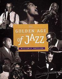 The Golden Age of Jazz by William P. Gottlieb