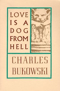 Love is a Dog From Hell by Charles Bukowski