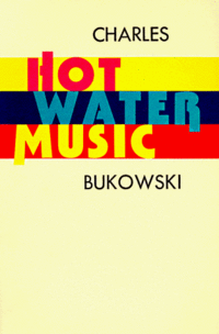 Hot Water Music by Charles Bukowski