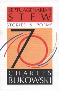 Septuagenerian Stew by Charles Bukowski
