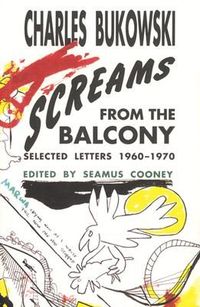 Screams from the Balcony by Charles Bukowski