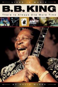 B.B. King: There Is Always One More Time by David McGee