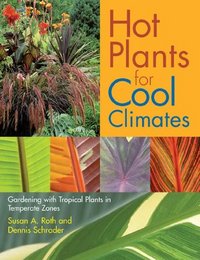 Hot Plants For Cool Climates by Dennis Schrader