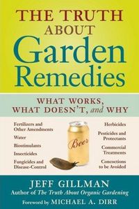 The Truth About Garden Remedies by Jeff Gillman