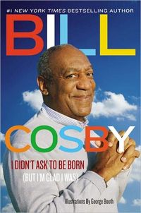 I Didn't Ask To Be Born by Bill Cosby