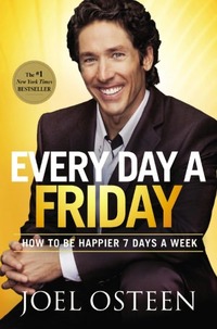 Every Day A Friday by Joel Osteen