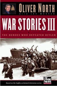 War Stories III: The Heroes Who Defeated Hitler by Oliver North