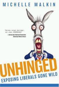 Unhinged: Exposing Liberals Gone Wild by Michelle Malkin