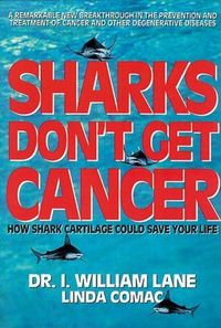 Sharks Don't Get Cancer by William I. Lane