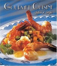 Gourmet Cuisine Island Style by Michael Gallagher