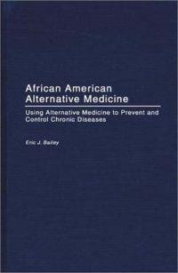 African American Alternative Medicine by Eric J. Bailey