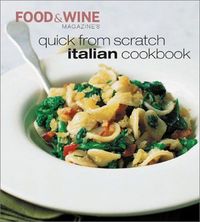 Quick From Scratch Italian Cookbook by Food & Wine Magazine
