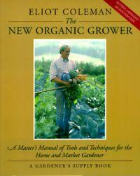 The New Organic Grower by Eliot Coleman