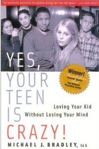 Yes, Your Teen is Crazy! by Michael J. Bradley