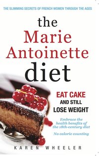 The Marie Antoinette Diet by Karen Wheeler