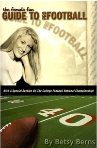 The Female Fan Guide to Pro Footbal by Betsy Berns