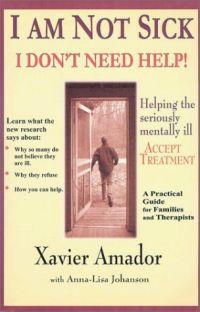 I am Not Sick I Don't Need Help! by Xavier Amador