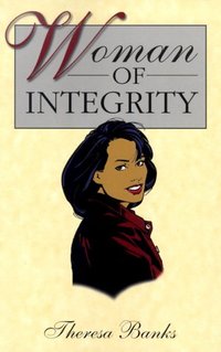 Woman Of Integrity by Theresa Banks