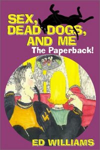 Sex, Dead Dogs, And Me - The Paperback by Ed Williams